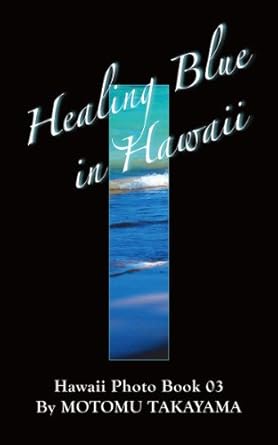 Discover the Transformative Journey: Healing Blue in Hawaii (Hawaii Photo Book Book 3) – A Captivating Visual Experience