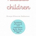 Discover the Insightful Journey of Understanding: A Review of ‘Autistic Children: Grunya Sukhareva’