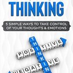 Transform Your Mindset: A Comprehensive Review of Toxic Thinking: 5 Simple Ways To Take Control of Your Thoughts & Emotions