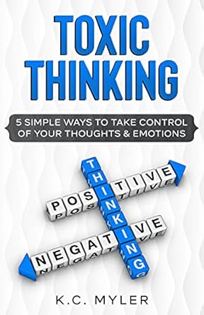 Transform Your Mindset: A Comprehensive Review of Toxic Thinking: 5 Simple Ways To Take Control of Your Thoughts & Emotions