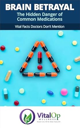 Unveiling the Truth: A Must-Read Review of ‘Brain Betrayal: The Hidden Danger of Common Medications (Vital Facts Doctors Don’t Mention)’