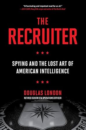 An Eye-Opening Exploration of Espionage: The Recruiter: Spying and the Lost Art of American Intelligence