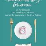 Transform Your Health with This Insightful Review: Intermittent Fasting. For Women.: An Honest Guide That Promises No Miracles, Just Gently Guides You in the Art of Fasting