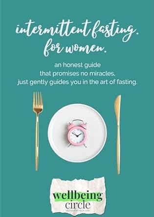 Transform Your Health with This Insightful Review: Intermittent Fasting. For Women.: An Honest Guide That Promises No Miracles, Just Gently Guides You in the Art of Fasting