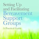 Discover Essential Insights in ‘Setting Up and Facilitating Bereavement Support Groups: A Practical Guide’ – A Must-Read for Support Leaders! Discover Essential Insights in ‘Setting Up and Facilitating Bereavement Support Groups: A Practical Guide’ – A Must-Read for Support Leaders!