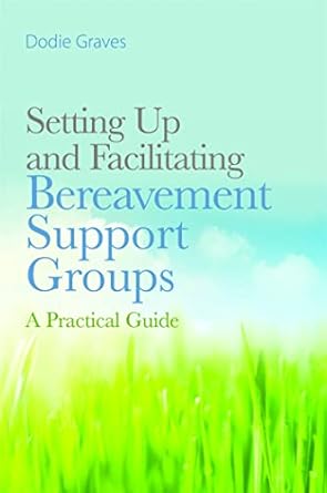 Discover Essential Insights in ‘Setting Up and Facilitating Bereavement Support Groups: A Practical Guide’ – A Must-Read for Support Leaders!