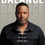 Transform Your Life with ‘Balance: Positioning Yourself to Do All Things Well’ – A Comprehensive Review