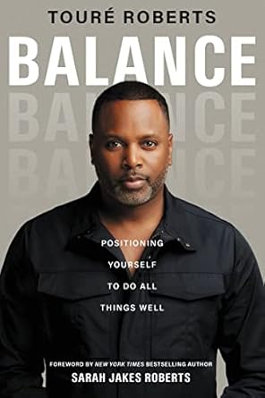 Transform Your Life with ‘Balance: Positioning Yourself to Do All Things Well’ – A Comprehensive Review