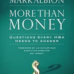 Unlocking Success in Business: A Must-Read Review of ‘More Than Money: Questions Every MBA Needs to Answer’
