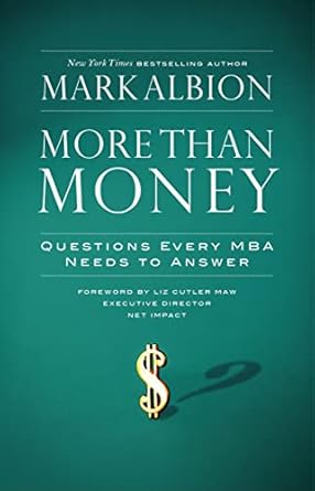 Unlocking Success in Business: A Must-Read Review of ‘More Than Money: Questions Every MBA Needs to Answer’