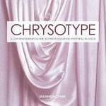 Unlock the Secrets of Gold Printing: A Review of Chrysotype: A Contemporary Guide to Photographic Printing in Gold (Contemporary Practices in Alternative Process Photography)