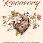 Transform Your Relationships: A Comprehensive Review of Anxious Attachment Recovery: Become Confident & Secure in Your Relationships, Discover the Different Attachment Styles & Start Your Healing Journey