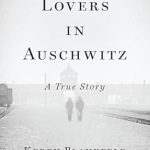 An Unforgettable Journey of Love and Resilience: Lovers in Auschwitz – A True Story