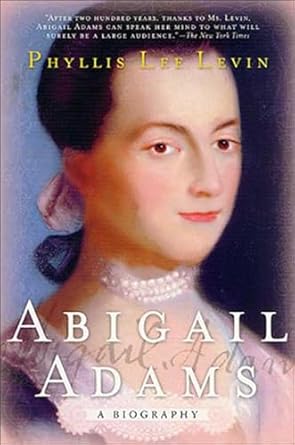 Discover the Remarkable Life of a Founding Mother: Abigail Adams: A Biography
