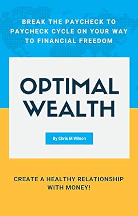 Transform Your Finances: A Must-Read Review of ‘Optimal Wealth: Break the Paycheck to Paycheck Cycle on Your Way to Financial Freedom – Create A Healthy Relationship With Money!’