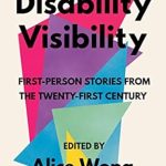 Transformative Insights Await: A Review of Disability Visibility: First-Person Stories from the Twenty-First Century Transformative Insights Await: A Review of Disability Visibility: First-Person Stories from the Twenty-First Century