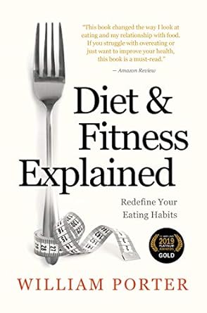 Unlock Your Health Potential: A Comprehensive Review of ‘Diet and Fitness Explained’ by William Porter