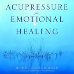 Discover the Transformative Benefits of Acupressure: A Review of ‘Acupressure for Emotional Healing: A Self-Care Guide for Trauma, Stress, & Common Emotional Imbalances’