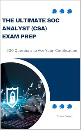 Must-Read Resource for Aspiring Analysts: The Ultimate SOC Analyst (CSA) Exam Prep: 500 Questions to Ace Your Certification