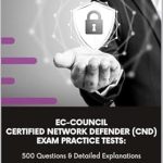 Unlock Your Network Defense Potential: A Comprehensive Review of EC-Council Certified Network Defender (CND) Exam Practice Tests: 500 Questions & Detailed Explanations for Network Defense Success