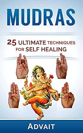 Unlock Your Healing Potential: A Comprehensive Review of ‘Mudras: 25 Ultimate Techniques for Self Healing (Mudra Healing Book 2)’