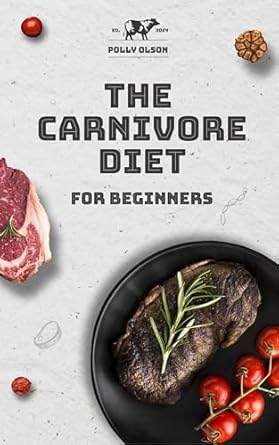 Discover the Ultimate Guide to Meat-Based Living: A Review of The Carnivore Diet for Beginners – Dive into the Meat-Centric Lifestyle with Delectable Recipes, Expert Meal Guidance, and Tips for Optimal Health and Wellness Journey of Flavorful Exploration