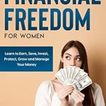 Unlock Your Path to Wealth: A Comprehensive Review of ‘The 7 Secrets to Financial Freedom for Women: Learn to Earn, Save, Invest, Protect, Grow and Manage Your Money’