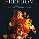 Discover the Inspiring Journey in ‘Finding Freedom: A Cook’s Story; Remaking a Life from Scratch’ – A Must-Read for Culinary Enthusiasts!