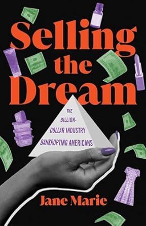Unlocking the Secrets of Consumerism: A Must-Read Review of ‘Selling the Dream: The Billion-Dollar Industry Bankrupting Americans from Amazon’