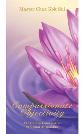 Discover Transformative Insights in Our Review of Compassionate Objectivity (The Golden Lotus Sutra on Character Building)
