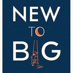 Unlock Your Company’s Growth Potential: A Comprehensive Review of ‘New to Big: How Companies Can Create Like Entrepreneurs, Invest Like VCs, and Install a Permanent Operating System for Growth’