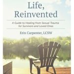 Transformative Healing Awaits: A Review of Life, Reinvented: A Guide to Healing from Sexual Trauma for Survivors and Loved Ones