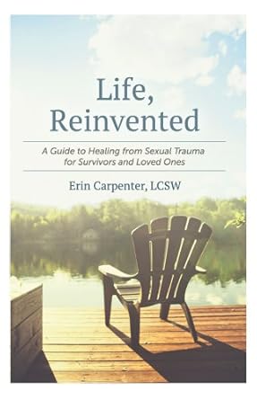 Transformative Healing Awaits: A Review of Life, Reinvented: A Guide to Healing from Sexual Trauma for Survivors and Loved Ones