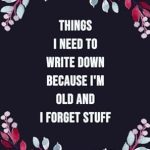 Discover the Hilarious Charm of ‘Things I Need to Write Down Because I’m Old and I Forget Stuff’: A Perfect Funny Notebook Gift for Coworkers, Seniors, Family & Friends!