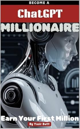 Unlock Your Financial Freedom: A Comprehensive Review of ‘ChatGPT Millionaire: How to Earn Your First Million – Earning Secrets to Become a Millionaire with ChatGPT – Expert Tips from an AI Specialist with 22+ Years of Experience in Enterprise Technologies from Amazon’