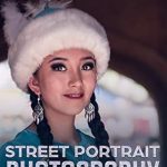 Discover the Art of Captivating Street Portraits: A Comprehensive Review of ‘Street Portrait Photography: How to Make Stunning Street Portraits (Street Photography Book 1)’