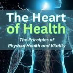 Unlock Your Wellness Journey: A Comprehensive Review of ‘The Heart of Health: The Principles of Physical Health and Vitality’