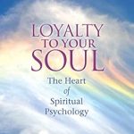 Discover Profound Insights in This Transformative Review of ‘Loyalty to Your Soul: The Heart of Spiritual Psychology’ Discover Profound Insights in This Transformative Review of ‘Loyalty to Your Soul: The Heart of Spiritual Psychology’