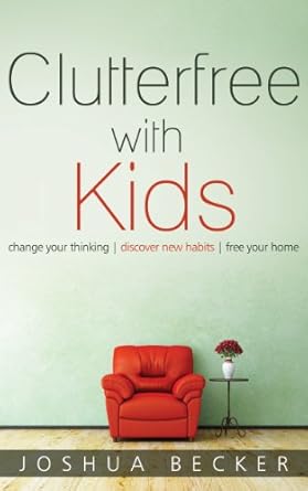 Transform Your Home and Mind: A Comprehensive Review of ‘Clutterfree with Kids: Change Your Thinking. Discover New Habits. Free Your Home.’