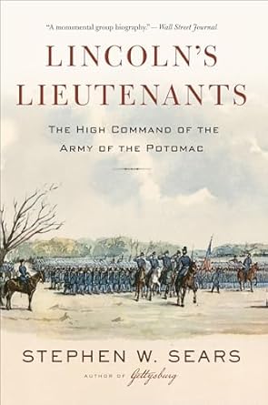 An In-Depth Review of Leadership Dynamics: Lincoln’s Lieutenants: The High Command of the Army of the Potomac