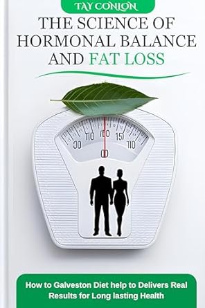 Unlocking Your Weight Loss Potential: A Comprehensive Review of The Science of Hormonal Balance and Fat Loss: How the Galveston Diet Delivers Real Results for Long-Lasting Health
