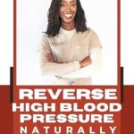 Discover How to Transform Your Health: A Comprehensive Review of Reverse High Blood Pressure Naturally (Reversal Series Book 1)