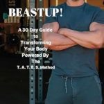 Unleash Your Inner Strength: A Comprehensive Review of BEASTUP! A 30 Day Guide to Transforming Your Body – Powered by The T. A. T. E. S Method Training System