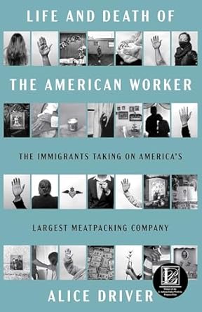 An Eye-Opening Exploration: Life and Death of the American Worker: The Immigrants Taking on America’s Largest Meatpacking Company