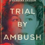 Unveiling the Truth: A Gripping Review of ‘Trial by Ambush: Murder, Injustice, and the Truth about the Case of Barbara Graham’