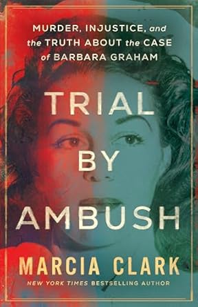 Unveiling the Truth: A Gripping Review of ‘Trial by Ambush: Murder, Injustice, and the Truth about the Case of Barbara Graham’