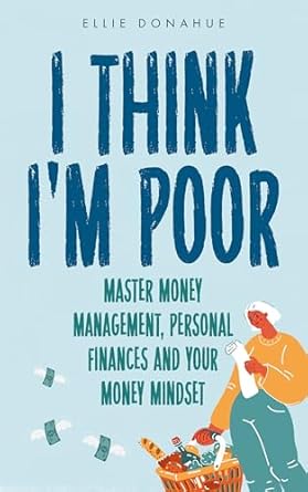 Discover Life-Changing Insights in This Must-Read Review of ‘I Think I’m Poor: Master Money Management, Personal Finances and Your Money Mindset’