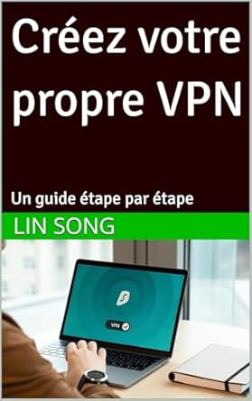 Découvrez notre avis sur ‘Créez votre propre VPN: Un guide étape par étape (French Edition)’ – Maîtrisez la sécurité en ligne dès aujourd’hui!