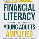 Unlock Your Financial Future: A Must-Read Review of ‘Financial Literacy for Young Adults Amplified: Prepare for Inflation & Recession, Decide Between Buying or Renting, & Borrow Smarter’
