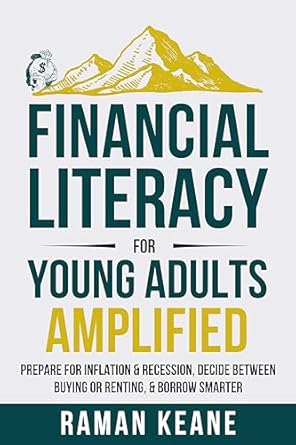 Unlock Your Financial Future: A Must-Read Review of ‘Financial Literacy for Young Adults Amplified: Prepare for Inflation & Recession, Decide Between Buying or Renting, & Borrow Smarter’